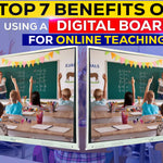 Top 7 Benefits of Using a Digital Board for Online Teaching