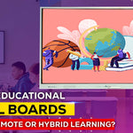 How Do Educational Digital Boards Support Remote or Hybrid Learning?