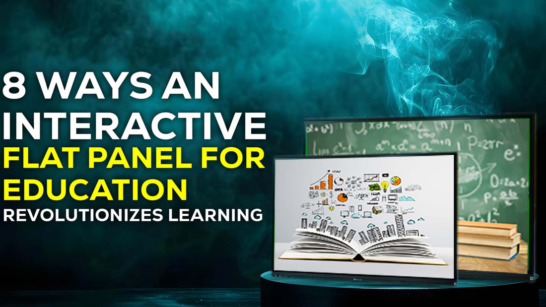 8 Ways an Interactive Flat Panel for Education Revolutionizes Learning
