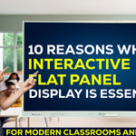 10 Reasons Why an Interactive Flat Panel Display is Essential for Modern Classrooms and Meetings