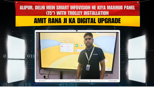 Alipur, Delhi Mein Smart Infovision Ne Kiya Maxhub Panel (75") with Trolley Installation – Amit Rana Ji Ka Digital Upgrade