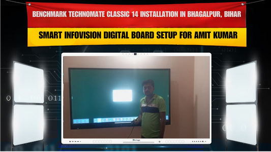Benchmark Technomate Classic 14 Installation in Bhagalpur, Bihar – Smart Infovision Digital Board Setup for Amit Kumar