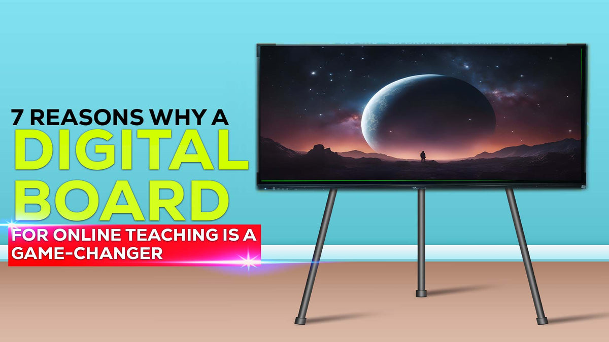 7 Reasons Why a Digital Board for Online Teaching is a Game-Changer