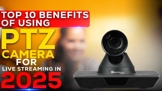 Top 10 Benefits of Using PTZ Camera for Live Streaming in 2025