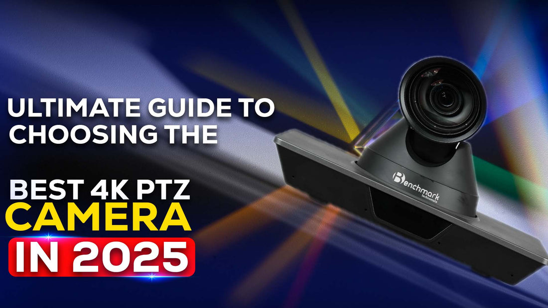 Ultimate Guide to Choosing the Best 4K PTZ Camera in 2025 | Discover Benchmark PTZ Camera