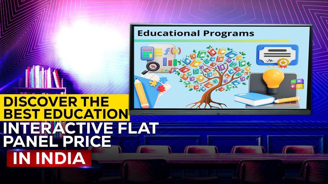 Discover the Best Education Interactive Flat Panel Price in India
