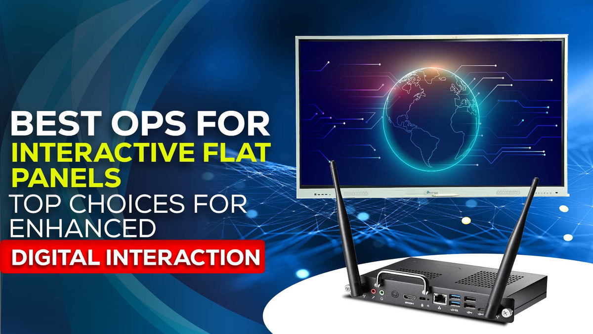 Best OPS for Interactive Flat Panels: Top Choices for Enhanced Digital ...