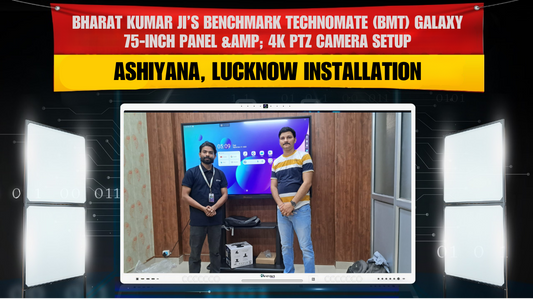 Ashiyana, Lucknow Installation – Bharat Kumar Ji’s Benchmark Technomate (BMT) Galaxy 75-Inch Panel &amp; 4K PTZ Camera Setup