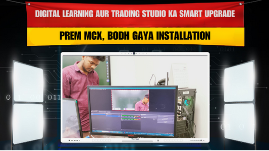 Digital Learning &amp; Trading Studio ka Naya Era – Prem MCX Installation in Bodh Gaya, Bihar