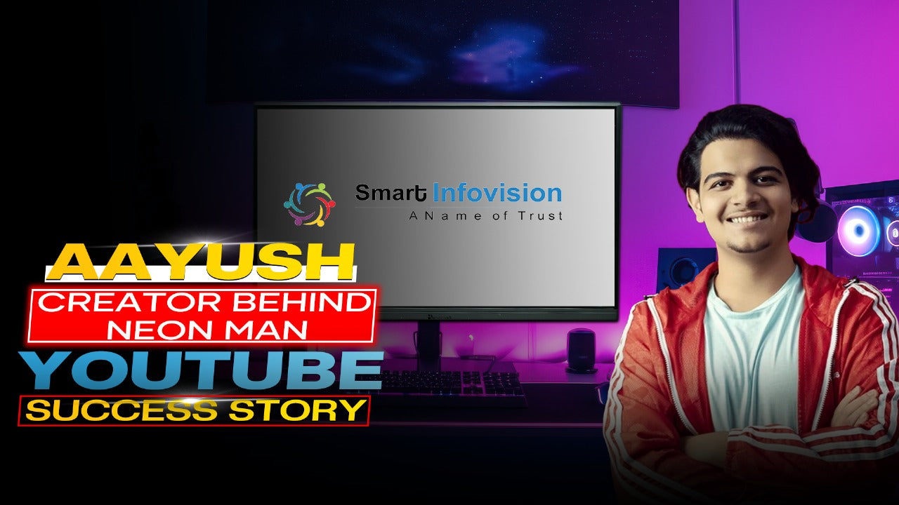 Aayush – Creator Behind Neon Man | YouTube Success Story | Smart Infovision