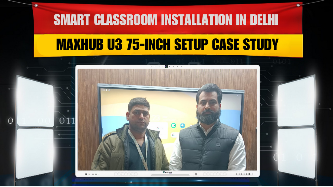 Smart Classroom Installation in Delhi | Maxhub U3 75-Inch Setup Case Study