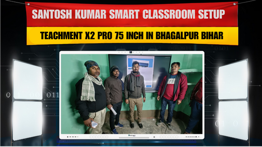 Santosh Kumar Smart Classroom Setup | Teachment X2 Pro 75 Inch in Bhagalpur Bihar