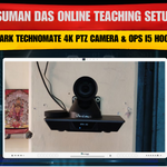 Suman Das Online Teaching Setup | Benchmark Technomate 4K PTZ Camera & OPS i5 Hooghly WB