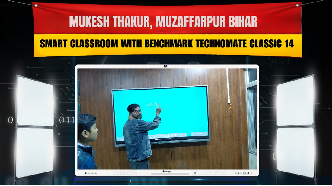 Mukesh Thakur, Muzaffarpur Bihar | Smart Classroom with Benchmark Technomate Classic 14