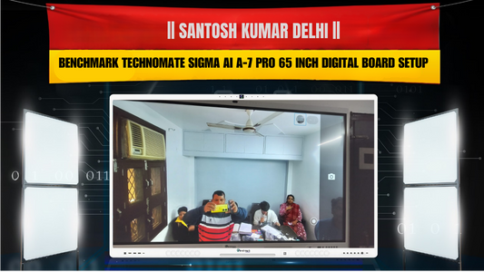 Santosh Kumar Delhi | Benchmark Technomate Sigma AI A-7 Pro 65 Inch Digital Board Setup