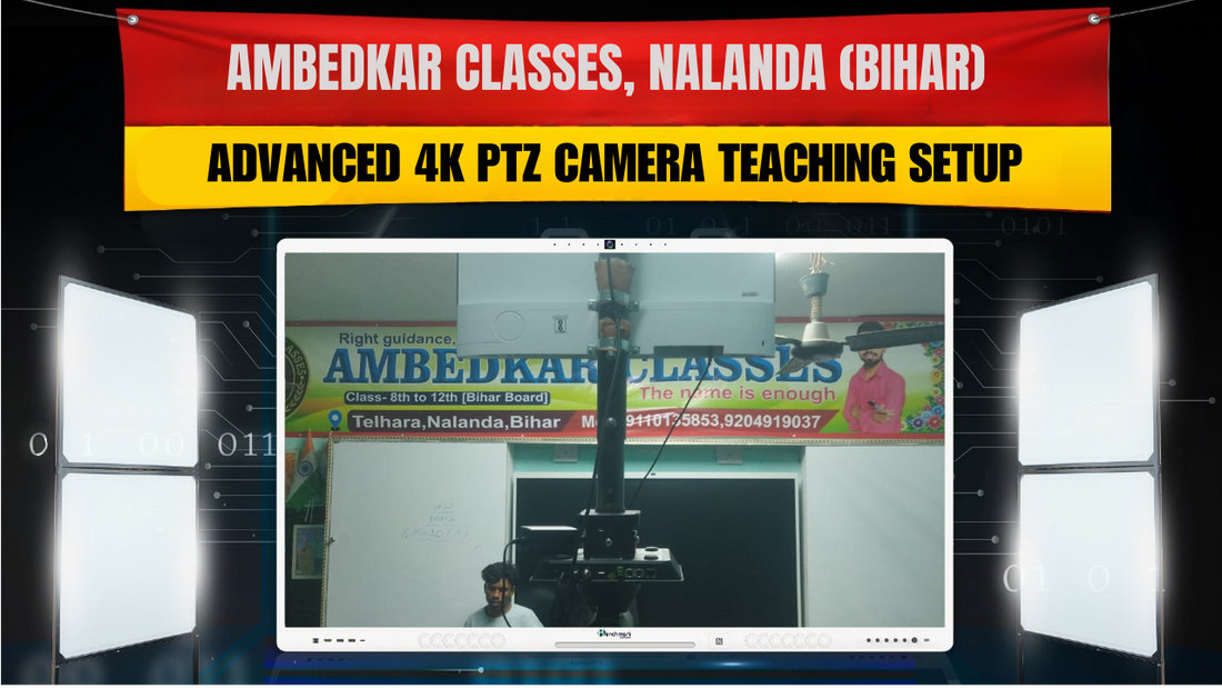 Ambedkar Classes, Nalanda (Bihar) | Advanced 4K PTZ Camera Teaching Setup