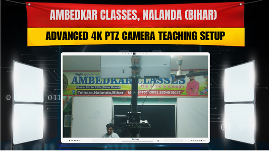 Ambedkar Classes, Nalanda (Bihar) | Advanced 4K PTZ Camera Teaching Setup