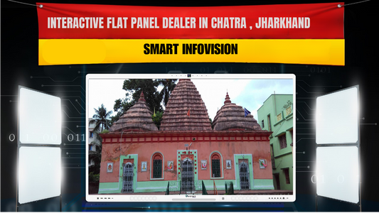 Interactive Flat Panel Dealer in Chatra, Jharkhand | Smart Infovision