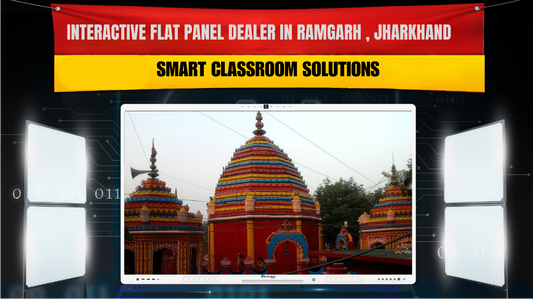 Interactive Flat Panel Dealer in Ramgarh, Jharkhand | Smart Classroom Solutions