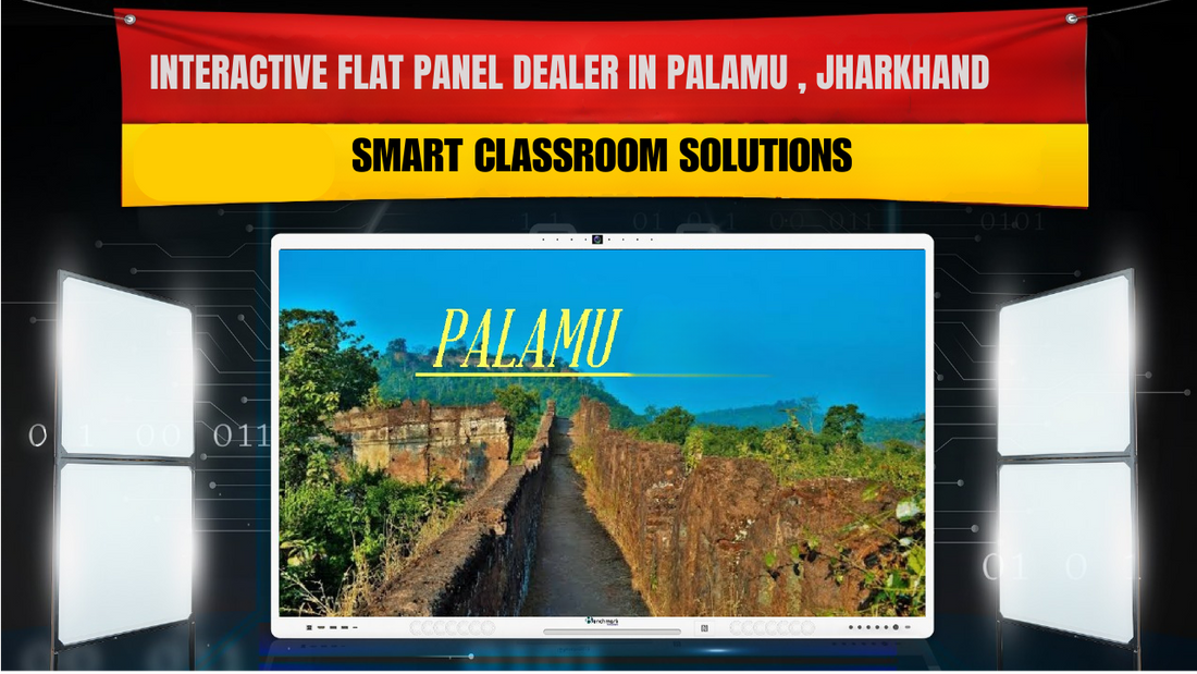 Interactive Flat Panel Dealer in Palamu, Jharkhand | Smart Classroom Solutions