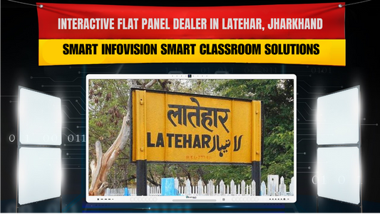 Interactive Flat Panel Dealer in Latehar, Jharkhand | Smart Infovision Smart Classroom Solutions