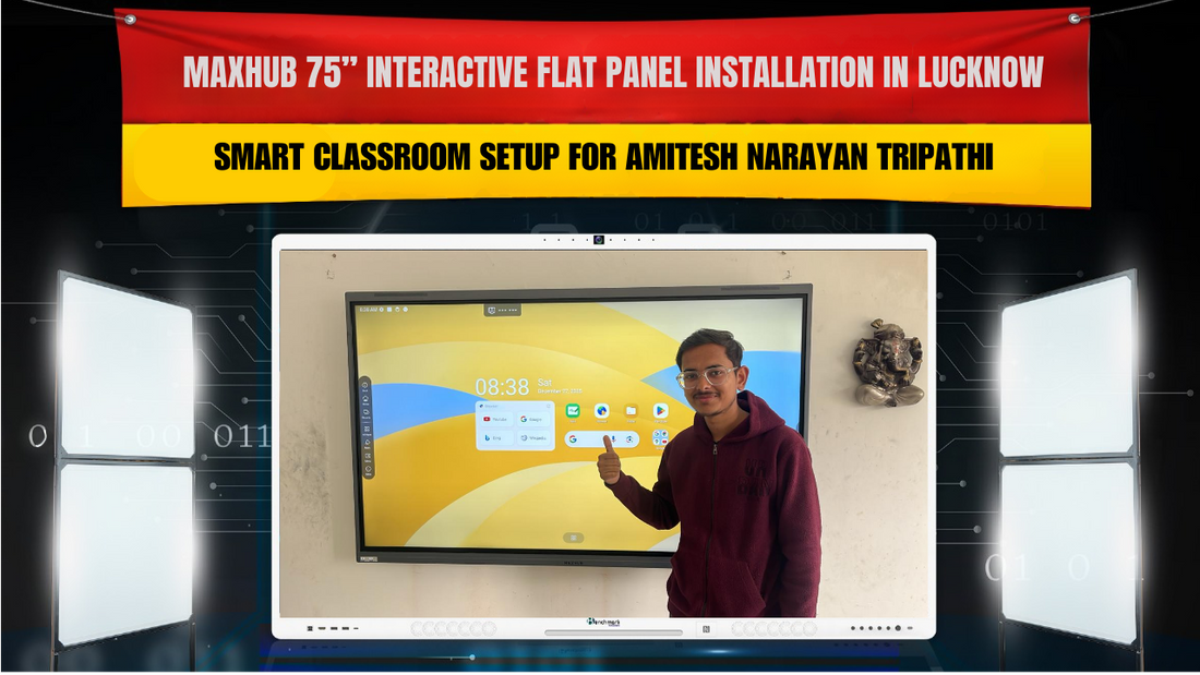 Maxhub 75” Interactive Flat Panel Installation in Lucknow | Smart Classroom Setup for Amitesh Narayan Tripathi