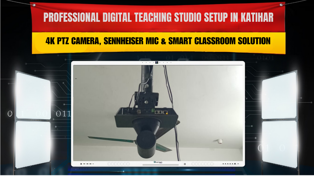 Professional Digital Teaching Studio Setup in Katihar | 4K PTZ Camera, Sennheiser Mic & Smart Classroom Solution