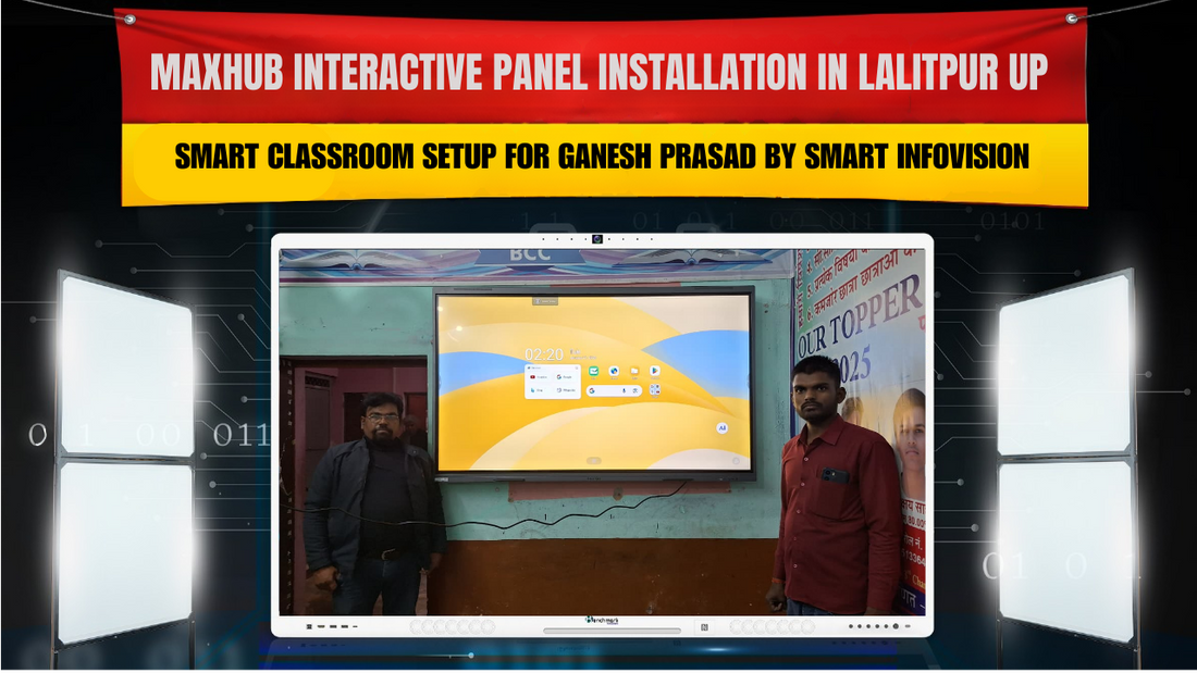 Maxhub Interactive Panel Installation in Lalitpur UP | Smart Classroom Setup for Ganesh Prasad by Smart Infovision