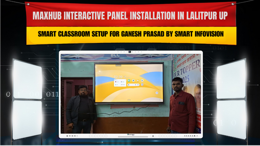 Maxhub Interactive Panel Installation in Lalitpur UP | Smart Classroom Setup for Ganesh Prasad by Smart Infovision