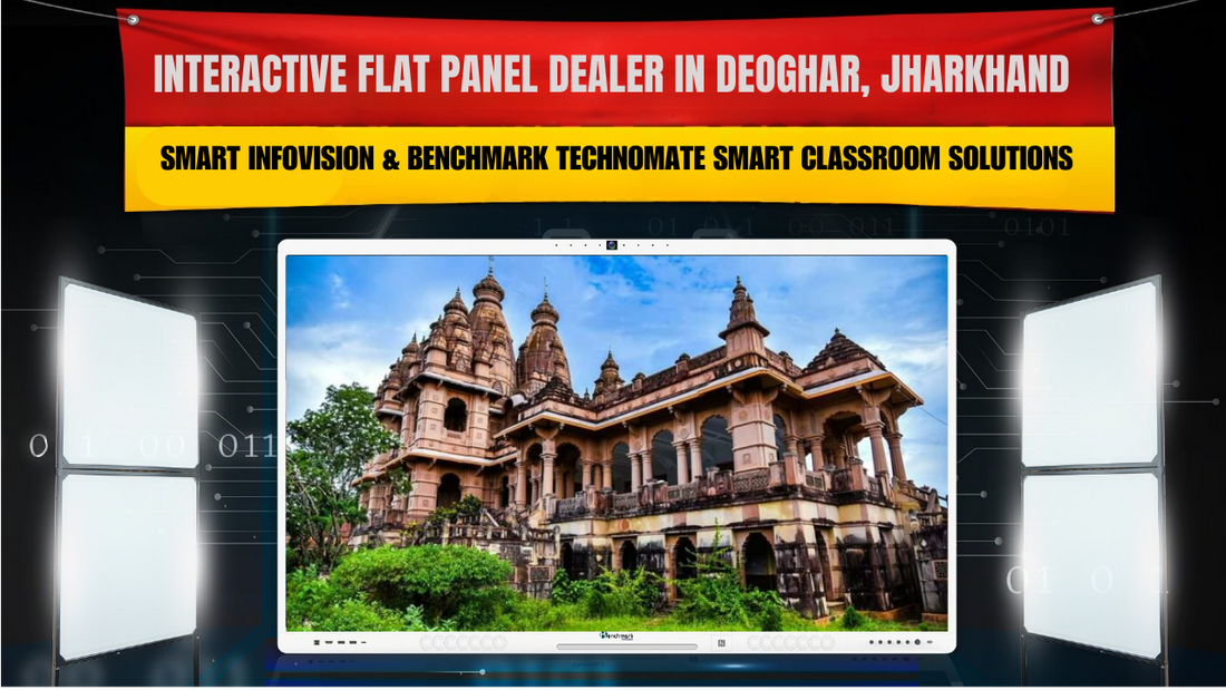 Interactive Flat Panel Dealer in Deoghar, Jharkhand | Smart Infovision & Benchmark Technomate Smart Classroom Solutions
