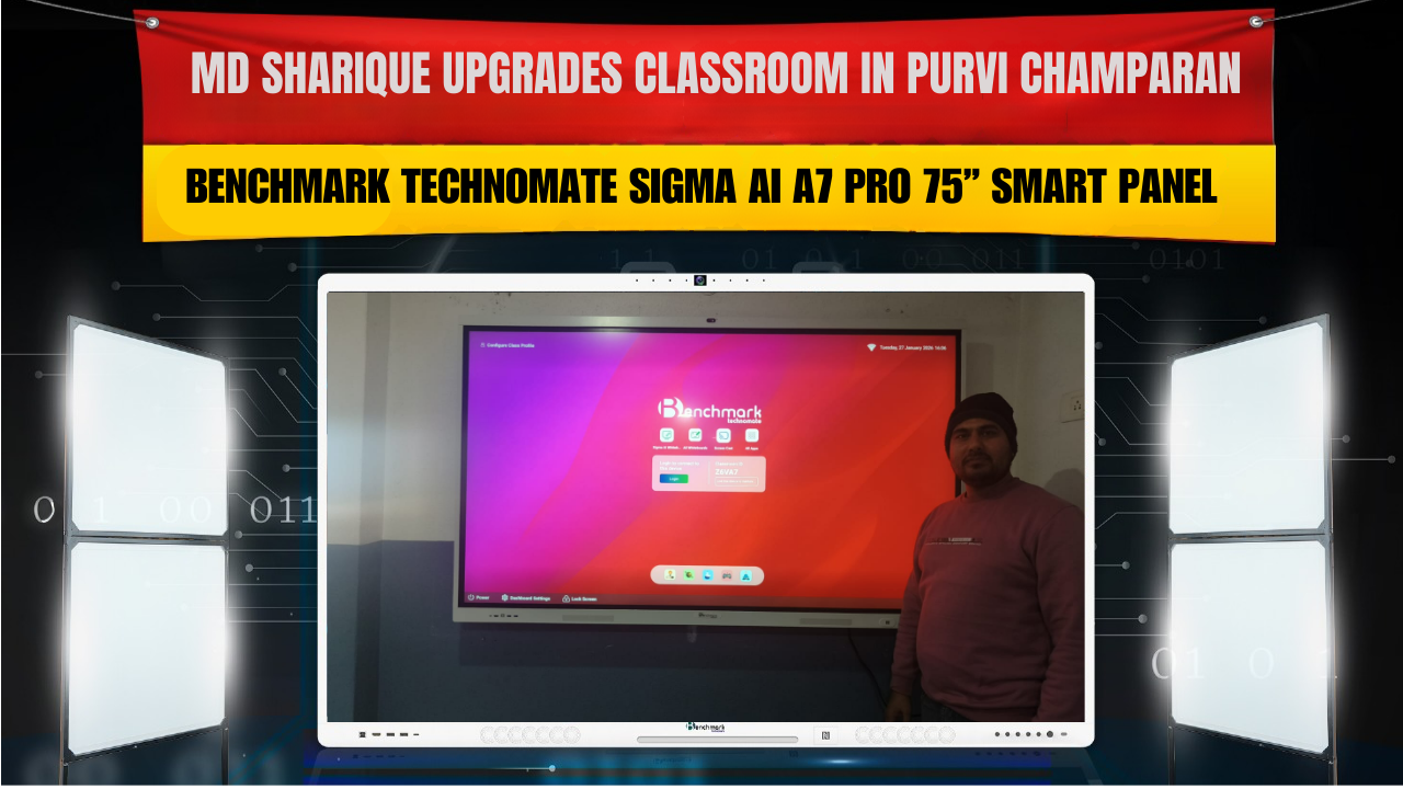 MD Sharique Upgrades Classroom in Purvi Champaran with Benchmark Technomate Sigma AI A7 Pro 75” Smart Panel