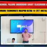 Raju Paswan, Palamu Jharkhand Smart Classroom Upgrade – Benchmark Technomate MaxPro Ultra 14 (75”) Installation