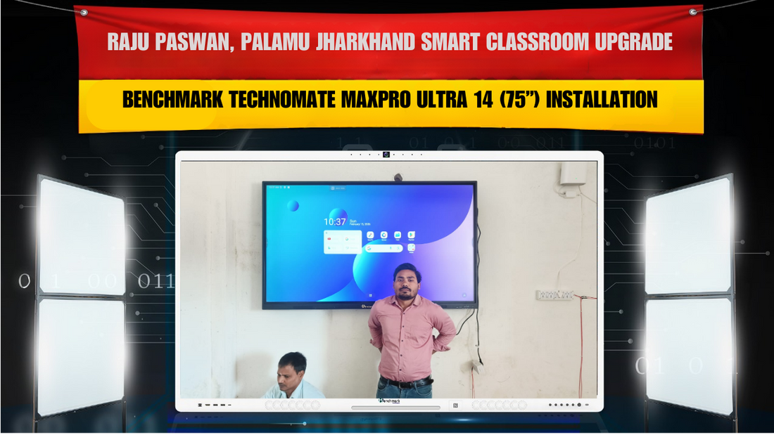 Raju Paswan, Palamu Jharkhand Smart Classroom Upgrade – Benchmark Technomate MaxPro Ultra 14 (75”) Installation