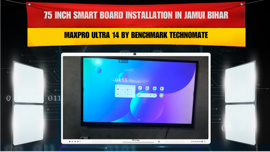 75 Inch Smart Board Installation in Jamui Bihar | MaxPro Ultra 14 by Benchmark Technomate