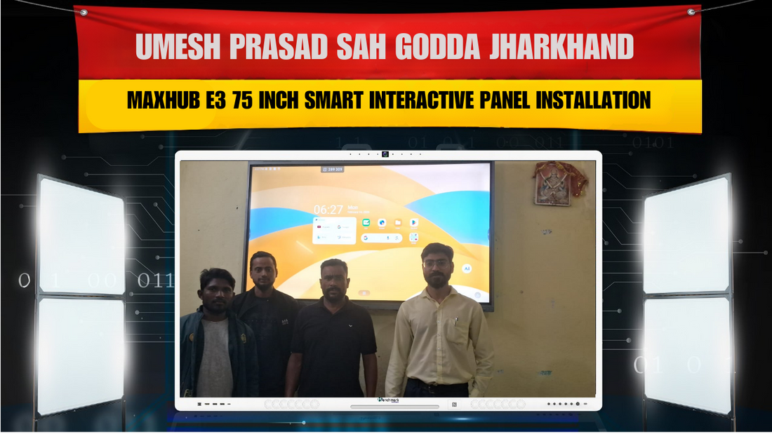 Umesh Prasad Sah Godda Jharkhand | Maxhub E3 75 Inch Smart Interactive Panel Installation