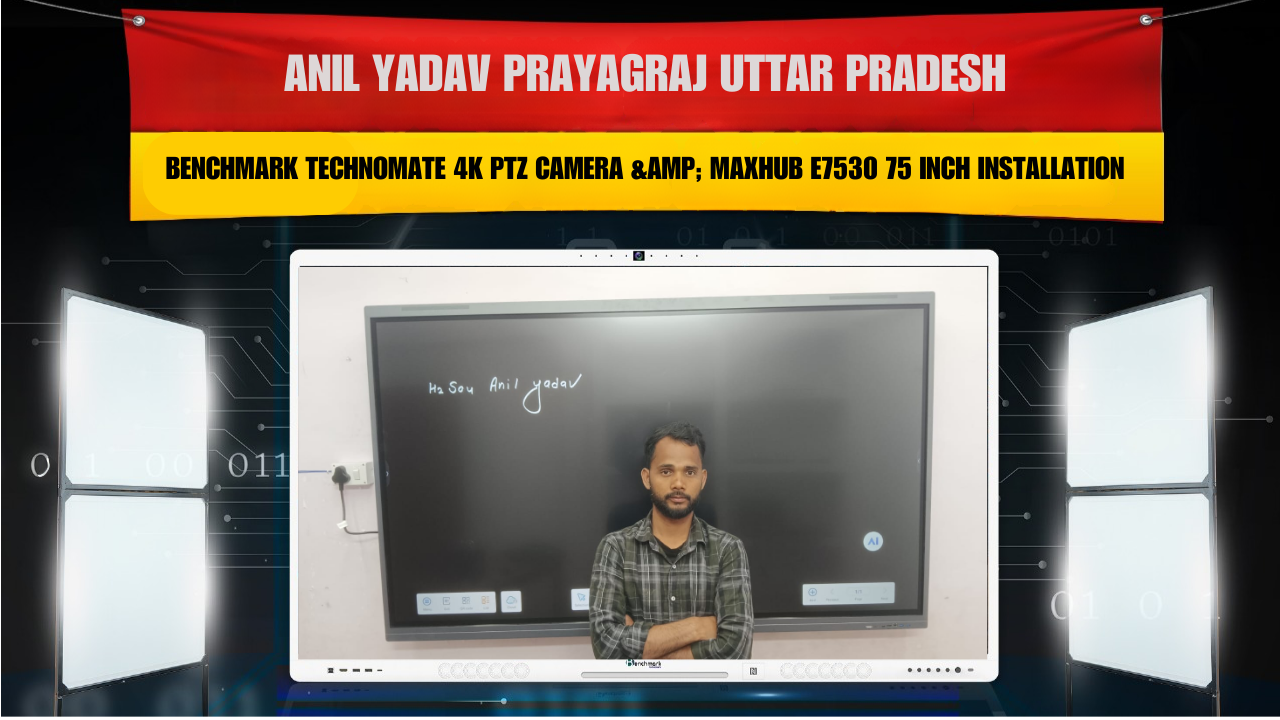 Anil Yadav Prayagraj Uttar Pradesh | Benchmark Technomate 4K PTZ Camera & Maxhub E7530 75 Inch Installation