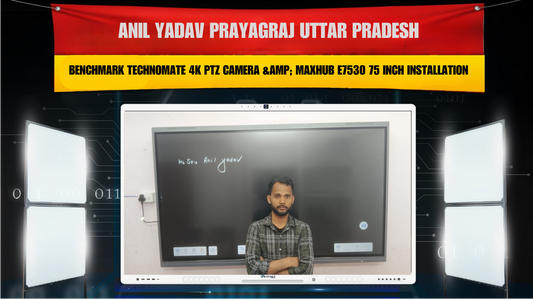Anil Yadav Prayagraj Uttar Pradesh | Benchmark Technomate 4K PTZ Camera &amp; Maxhub E7530 75 Inch Installation