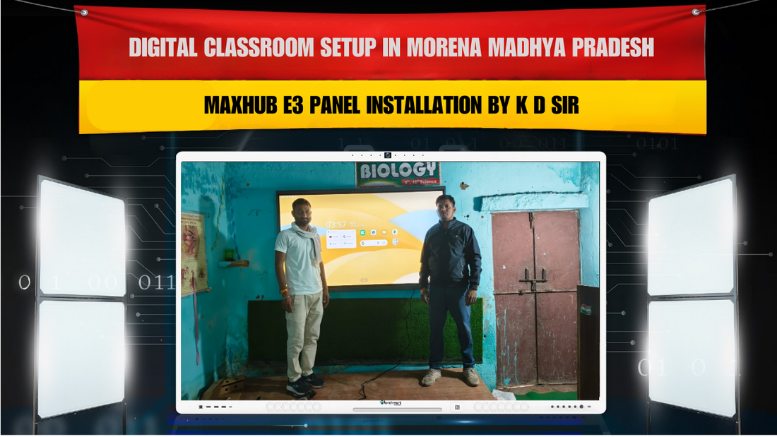 Digital Classroom Setup in Morena Madhya Pradesh | MAXHUB E3 Panel Installation by K D Sir