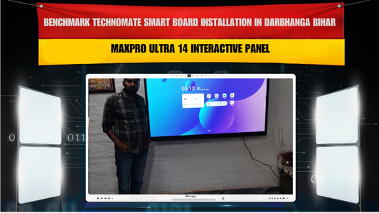 Benchmark Technomate Smart Board Installation in Darbhanga Bihar | MaxPro Ultra 14 Interactive Panel