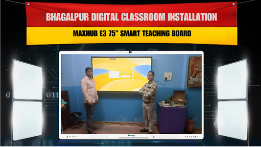 Bhagalpur Digital Classroom Installation | MAXHUB E3 75” Smart Teaching Board