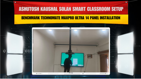 Ashutosh Kaushal Solan Smart Classroom Setup | Benchmark Technomate MaxPro Ultra 14 Panel Installation