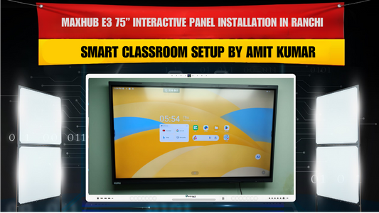 Maxhub E3 75” Interactive Panel Installation in Ranchi | Smart Classroom Setup by Amit Kumar