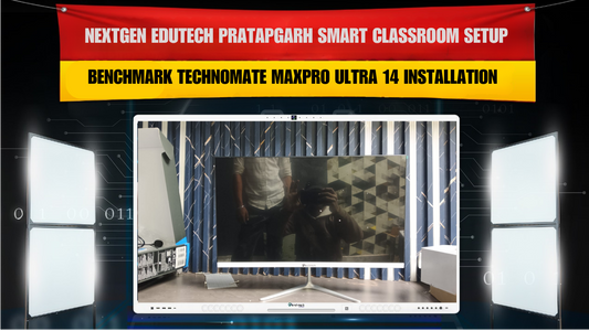 NextGen Edutech Pratapgarh Smart Classroom Setup | Benchmark Technomate MaxPro Ultra 14 Installation