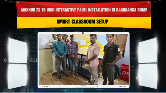 Maxhub E3 75 Inch Interactive Panel Installation in Darbhanga Bihar | Smart Classroom Setup