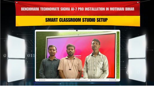 Benchmark Technomate Sigma AI-7 Pro Installation in Motihari Bihar | Smart Classroom Setup