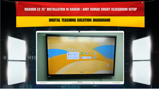 Maxhub E3 75” Installation in Ranchi | Amit Kumar Smart Classroom Setup | Digital Teaching Solution Jharkhand