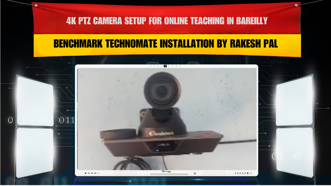 4K PTZ Camera Setup for Online Teaching in Bareilly | Benchmark Technomate Installation by Rakesh Pal