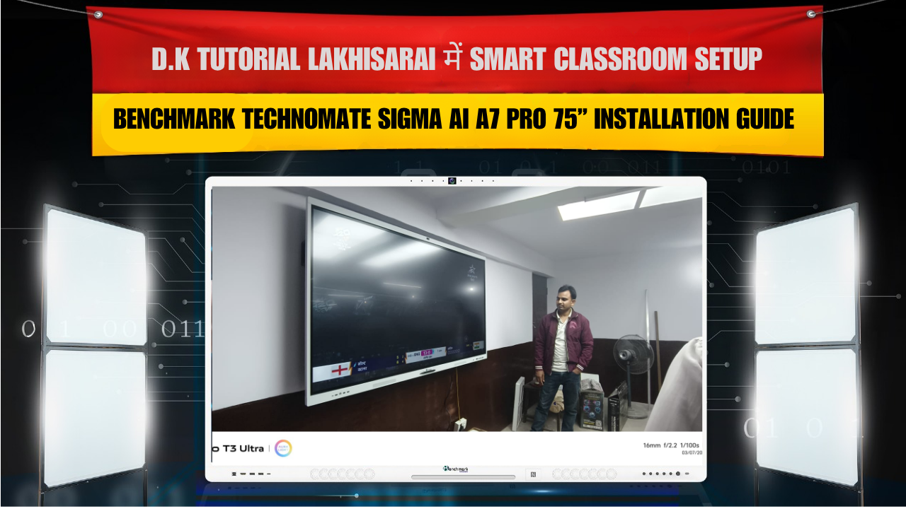 D.K Tutorial Lakhisarai में Smart Classroom Setup | Benchmark Technomate Sigma AI A7 Pro 75” Installation Guide
