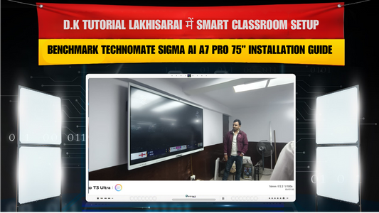 D.K Tutorial Lakhisarai में Smart Classroom Setup | Benchmark Technomate Sigma AI A7 Pro 75” Installation Guide