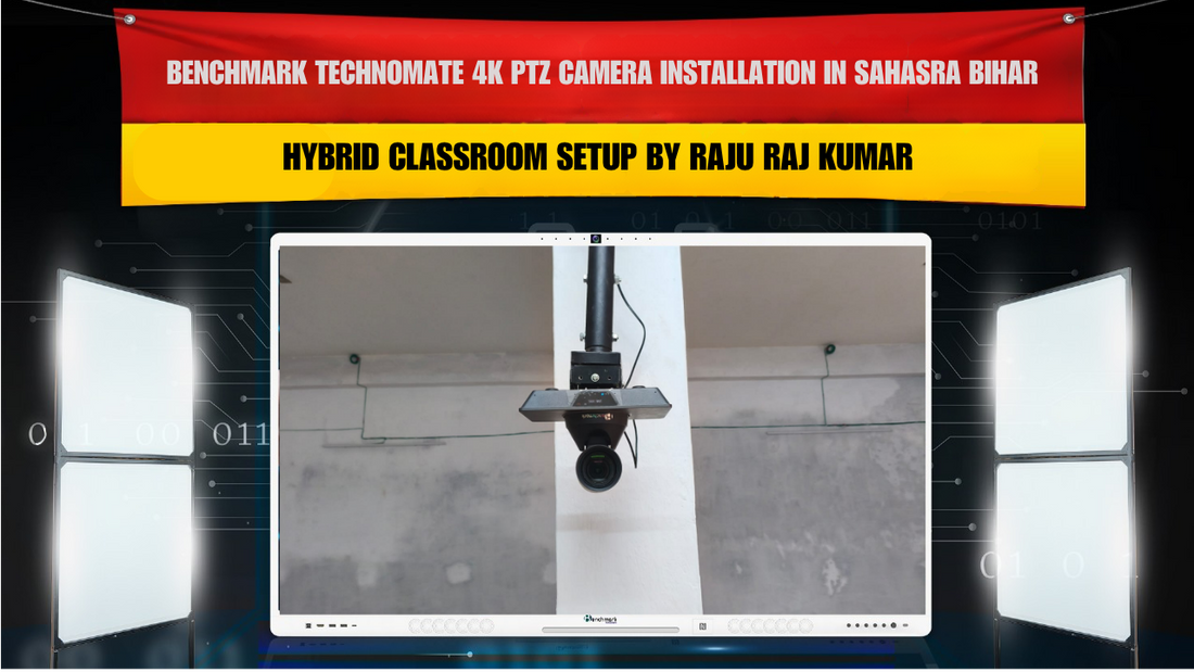 Benchmark Technomate 4K PTZ Camera Installation in Sahasra Bihar | Hybrid Classroom Setup by Raju Raj Kumar